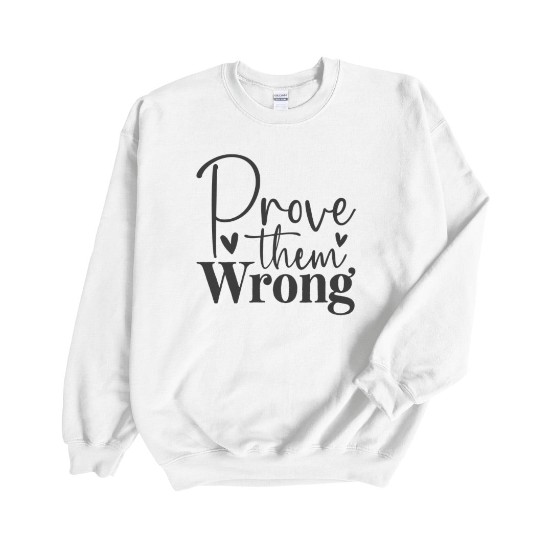 Prove them Wrong Crew Neck Sweatshirt