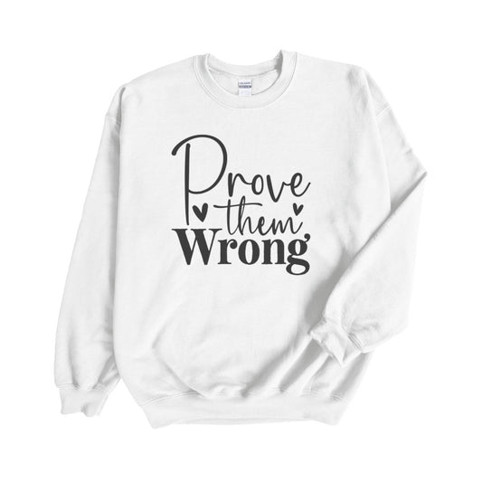 Prove them Wrong Crew Neck Sweatshirt